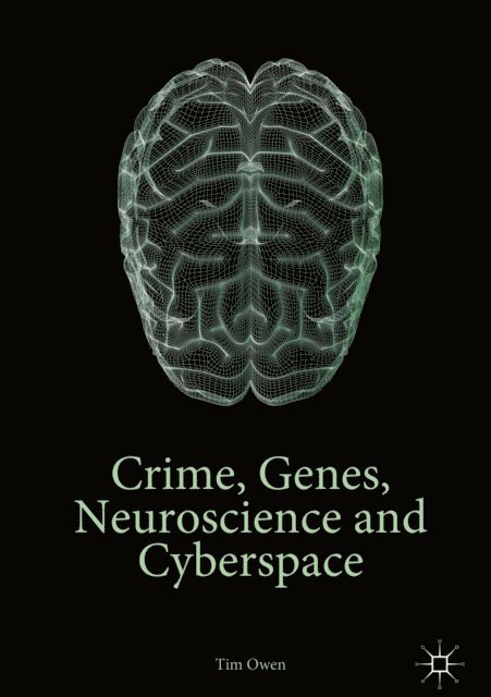 Tim Owen - Crime, Genes, Neuroscience and Cyberspace, E-bok