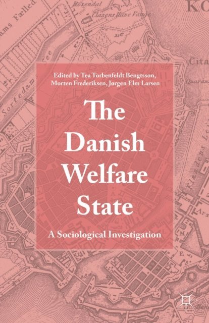 Morten Frederiksen, Tea Torbenfeldt Bengtsson, Jorgen Elm Larsen - Danish Welfare State, E-bok