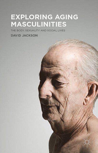 D. Jackson - Exploring Aging Masculinities, E-bok