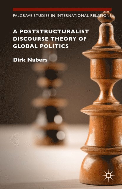 Dirk Nabers - Poststructuralist Discourse Theory of Global Politics, E-bok