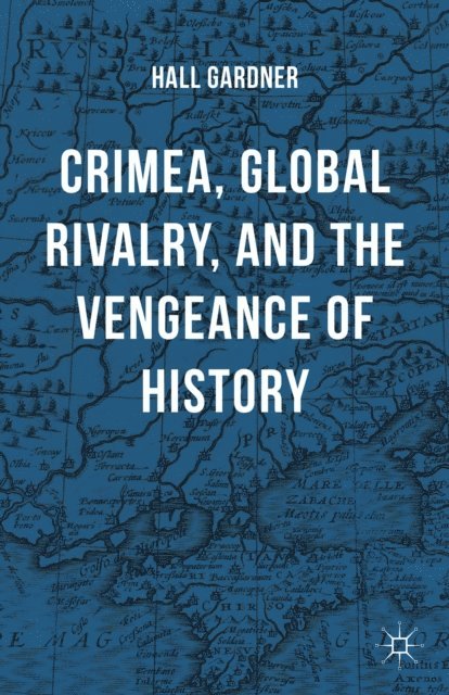 Hall Gardner - Crimea, Global Rivalry, and the Vengeance of History, E-bok