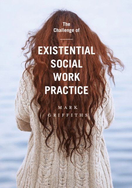 Mark Griffiths - Challenge of Existential Social Work Practice, E-bok