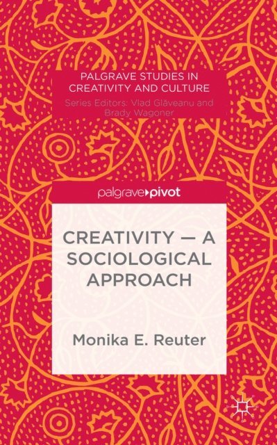 Monika E. Reuter - Creativity - A Sociological Approach, E-bok