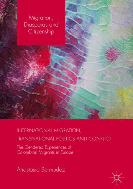 Anastasia Bermudez - International Migration, Transnational Politics and Conflict, E-bok