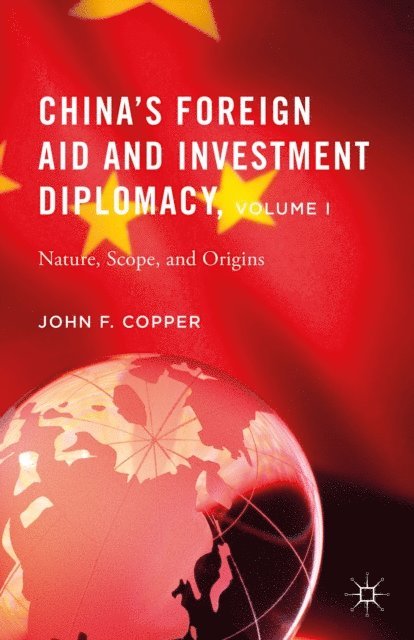 John F. Copper - China's Foreign Aid and Investment Diplomacy, Volume I, E-bok