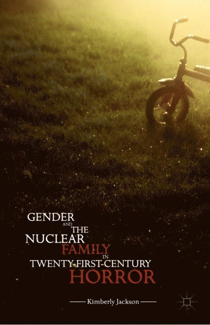 Kimberly Jackson - Gender and the Nuclear Family in Twenty-First-Century Horror, E-bok