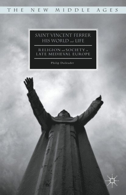 Philip Daileader - Saint Vincent Ferrer, His World and Life, E-bok