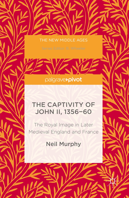 Neil Murphy - Captivity of John II, 1356-60, E-bok