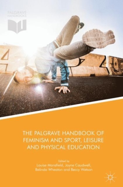 Beccy Watson, Belinda Wheaton, Jayne Caudwell, Louise Mansfield - Palgrave Handbook of Feminism and Sport, Leisure and Physical Education, E-bok