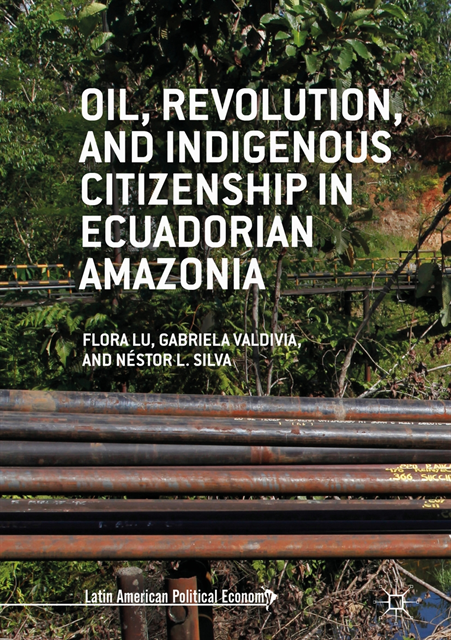Nestor L. Silva, Gabriela Valdivia, Flora Lu - Oil, Revolution, and Indigenous Citizenship in Ecuadorian Amazonia, E-bok