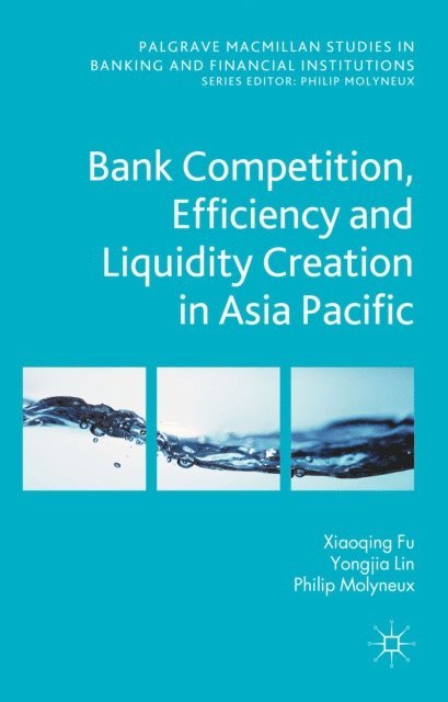 P. Molyneux, Y. Lin, N. Genetay - Bank Competition, Efficiency and Liquidity Creation in Asia Pacific, E-bok