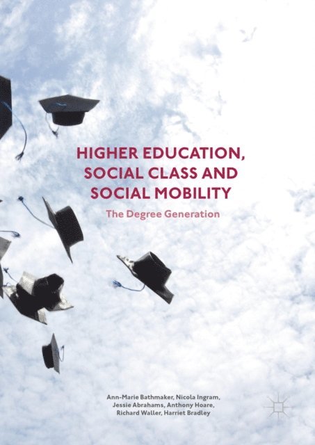 Harriet Bradley, Richard Waller, Anthony Hoare, Jessie Abrahams, Nicola Ingram, Ann-Marie Bathmaker - Higher Education, Social Class and Social Mobility, E-bok