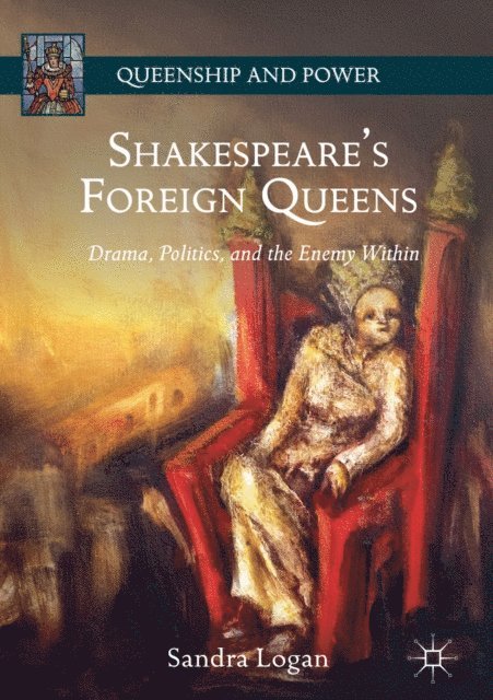 Sandra Logan - Shakespeare's Foreign Queens, E-bok