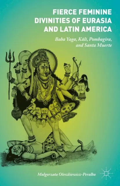 Malgorzata Oleszkiewicz-Peralba - Fierce Feminine Divinities of Eurasia and Latin America, E-bok. Tillgänglighet: Lägg i varukorg