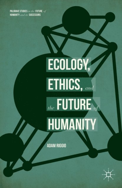 Adam Riggio - Ecology, Ethics, and the Future of Humanity, E-bok