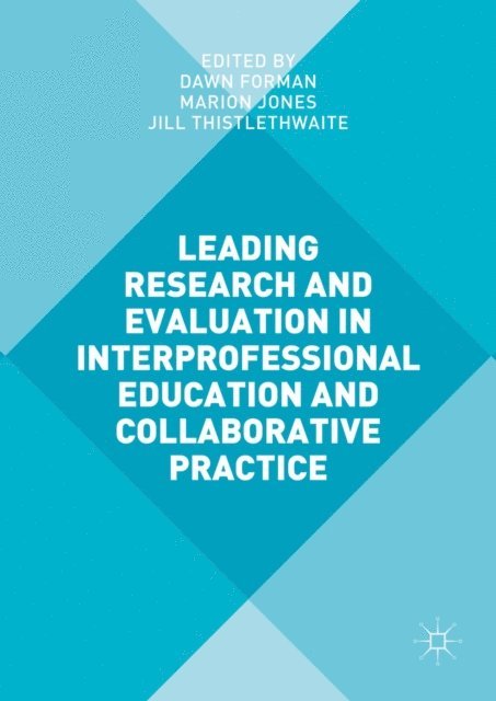 Jill Thistlethwaite, Marion Jones, Dawn Forman - Leading Research and Evaluation in Interprofessional Education and Collaborative Practice, E-bok