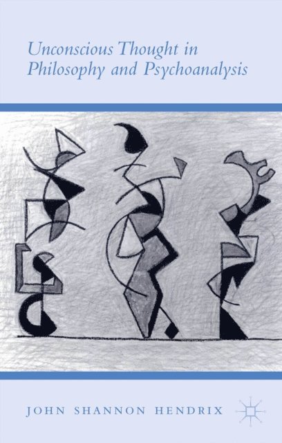 John Shannon Hendrix - Unconscious Thought in Philosophy and Psychoanalysis, E-bok