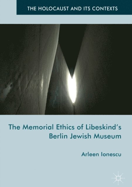 Arleen Ionescu - Memorial Ethics of Libeskind's Berlin Jewish Museum, E-bok