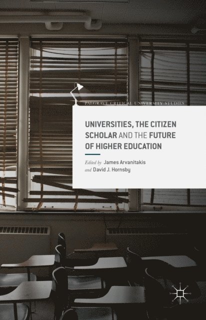 D. Hornsby, J. Arvanitakis - Universities, the Citizen Scholar and the Future of Higher Education, E-bok