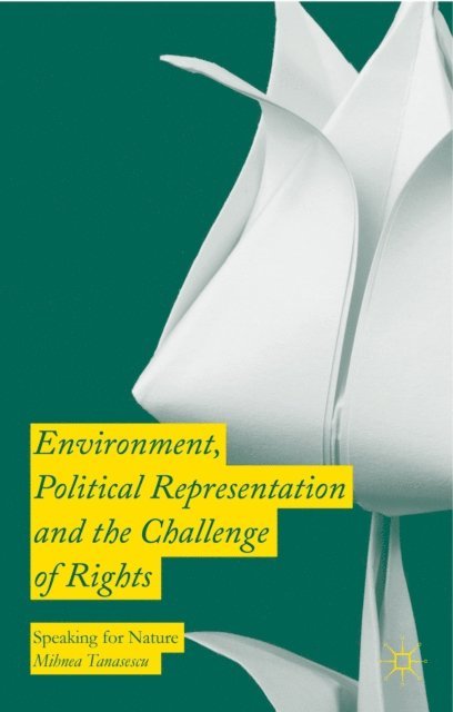 Mihnea Tanasescu - Environment, Political Representation and the Challenge of Rights, E-bok