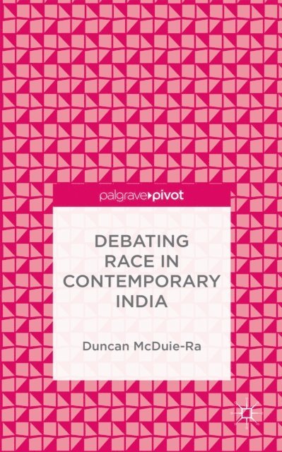 Duncan McDuie-Ra - Debating Race in Contemporary India, E-bok