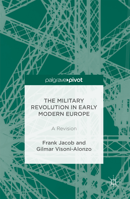 Gilmar Visoni-Alonzo, Frank Jacob - Military Revolution in Early Modern Europe, E-bok