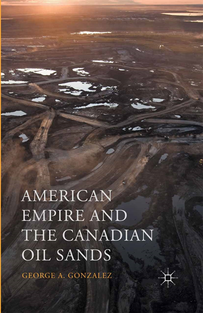 George A. Gonzalez - American Empire and the Canadian Oil Sands, E-bok