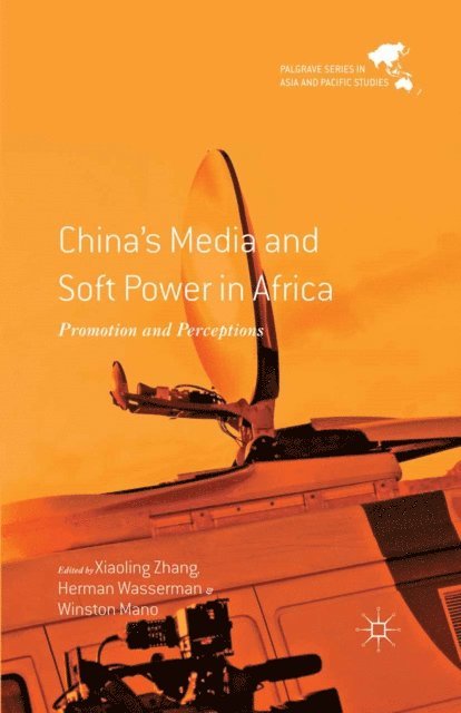 W. Mano, H. Wasserman, X. Zhang - China's Media and Soft Power in Africa, E-bok