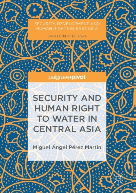 Miguel Angel Perez Martin - Security and Human Right to Water in Central Asia, E-bok