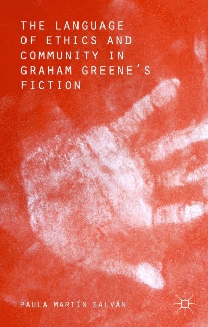 Paula Martin Salvan - Language of Ethics and Community in Graham Greene's Fiction, E-bok