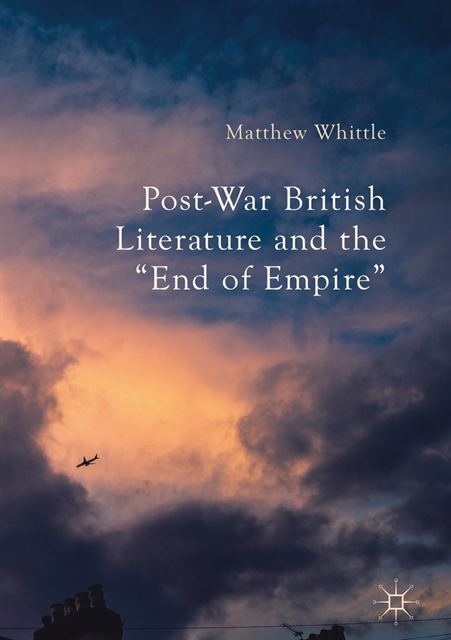 Matthew Whittle - Post-War British Literature and the &quote;End of Empire&quote;, E-bok