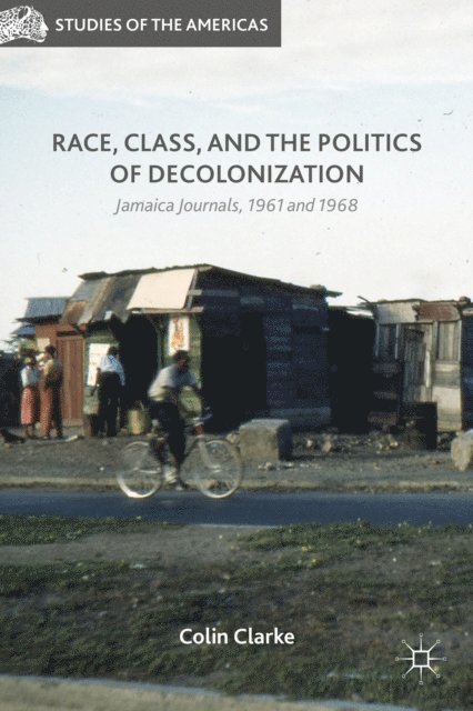 Colin Clarke - Race, Class, and the Politics of Decolonization, E-bok
