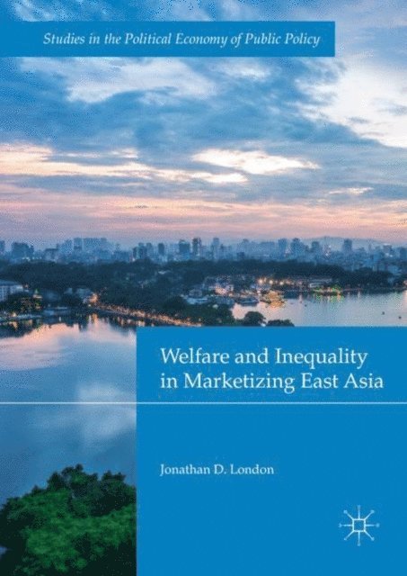 Jonathan D. London - Welfare and Inequality in Marketizing East Asia, E-bok
