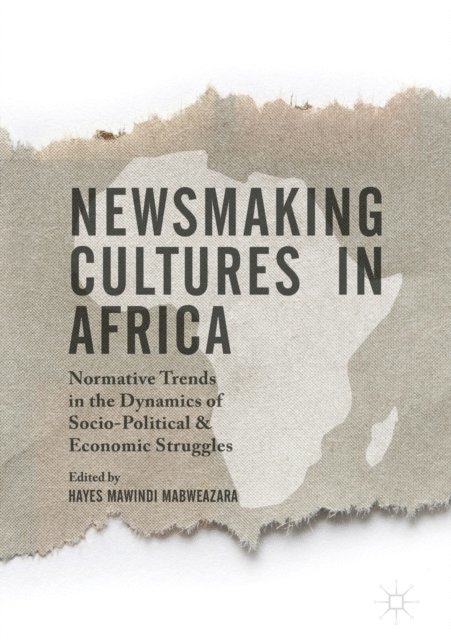 Hayes Mawindi Mabweazara - Newsmaking Cultures in Africa, E-bok