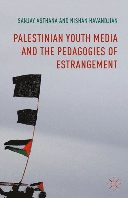 Nishan Havandjian, Sanjay Asthana - Palestinian Youth Media and the Pedagogies of Estrangement, E-bok