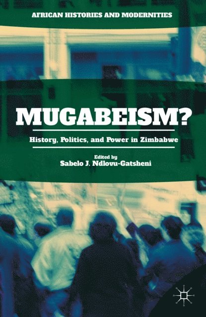 Sabelo J. Ndlovu-Gatsheni - Mugabeism?, E-bok