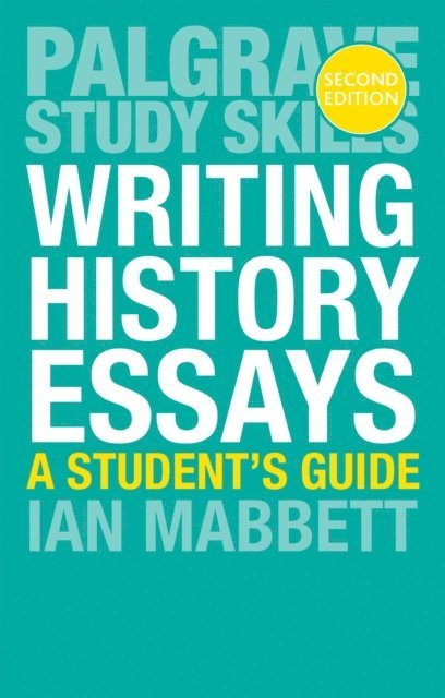 Ian Mabbett - Writing History Essays, E-bok