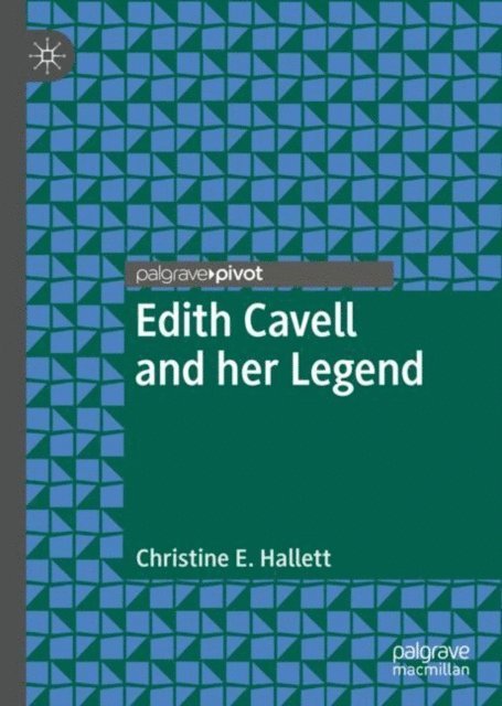 Christine E. Hallett - Edith Cavell and her Legend, E-bok