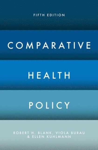 Robert H. Blank, Viola Burau, Ellen Kuhlmann - Comparative Health Policy, E-bok