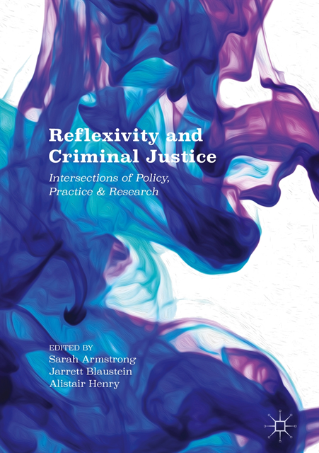 Alistair Henry, Jarrett Blaustein, Sarah Armstrong - Reflexivity and Criminal Justice, E-bok