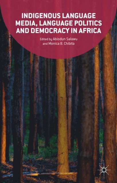 Monica Chibita, Abiodun Salawu - Indigenous Language Media, Language Politics and Democracy in Africa, E-bok