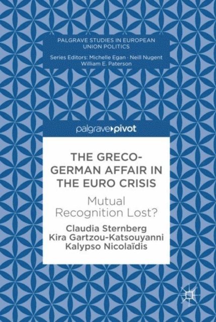 Kalypso Nicolaidis, Kira Gartzou-Katsouyanni, Claudia Sternberg - Greco-German Affair in the Euro Crisis, E-bok