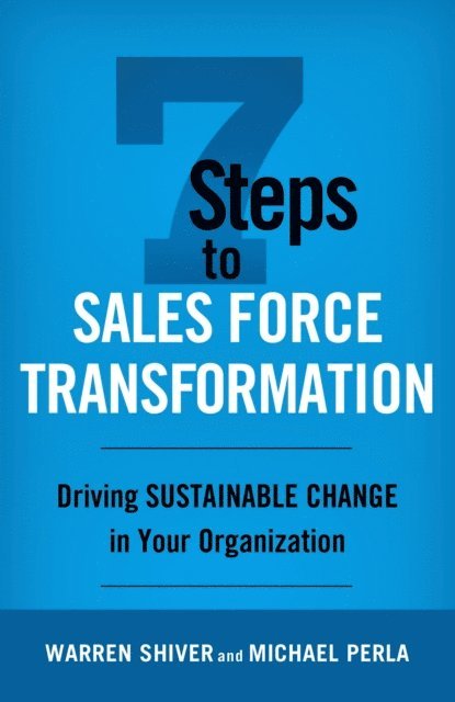 Michael Perla, Warren Shiver - 7 Steps to Sales Force Transformation, E-bok