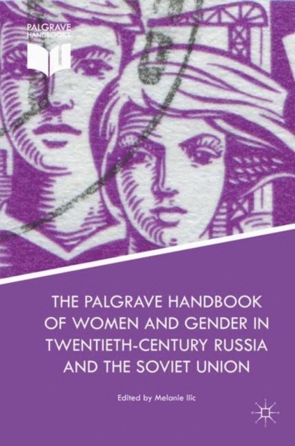 Melanie Ilic - Palgrave Handbook of Women and Gender in Twentieth-Century Russia and the Soviet Union, E-bok