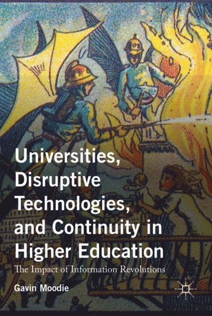 Gavin Moodie - Universities, Disruptive Technologies, and Continuity in Higher Education, E-bok