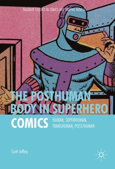 Scott Jeffery - Posthuman Body in Superhero Comics, E-bok