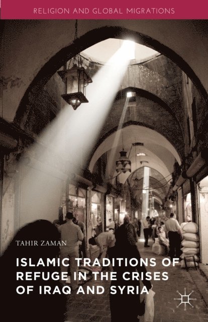 Tahir Zaman - Islamic Traditions of Refuge in the Crises of Iraq and Syria, E-bok