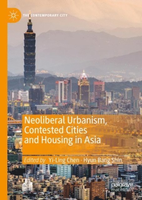 Hyun Bang Shin, Yi-Ling Chen - Neoliberal Urbanism, Contested Cities and Housing in Asia, E-bok