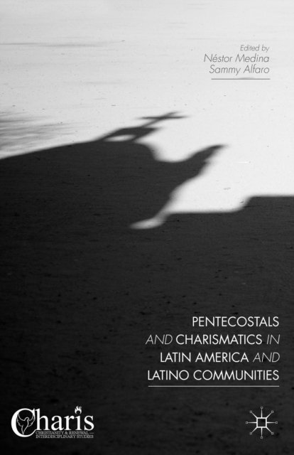 Nestor Medina, Sammy Alfaro - Pentecostals and Charismatics in Latin America and Latino Communities, E-bok