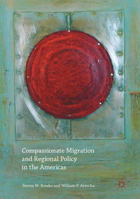 William F. Arrocha, Steven W. Bender - Compassionate Migration and Regional Policy in the Americas, E-bok